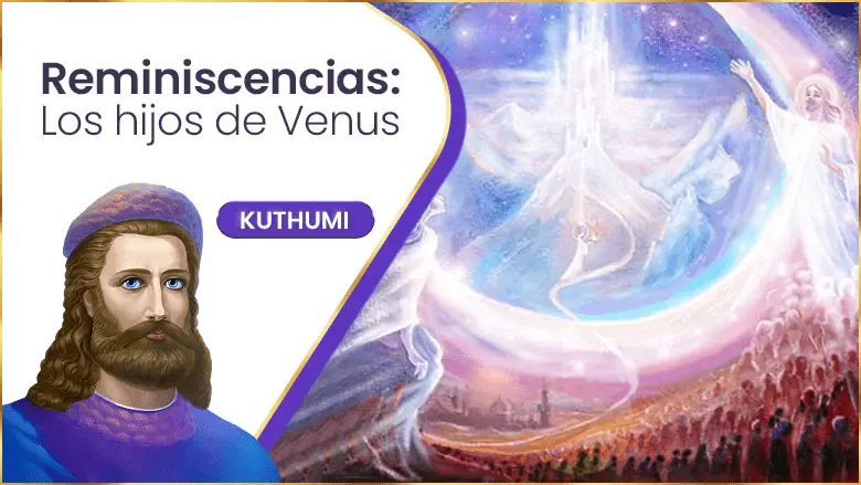 Reminiscencias: Los Hijos De Venus | Kuthumi