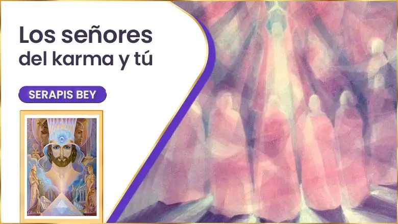 Los Señores Del Karma Y Tú | Serapis Bey