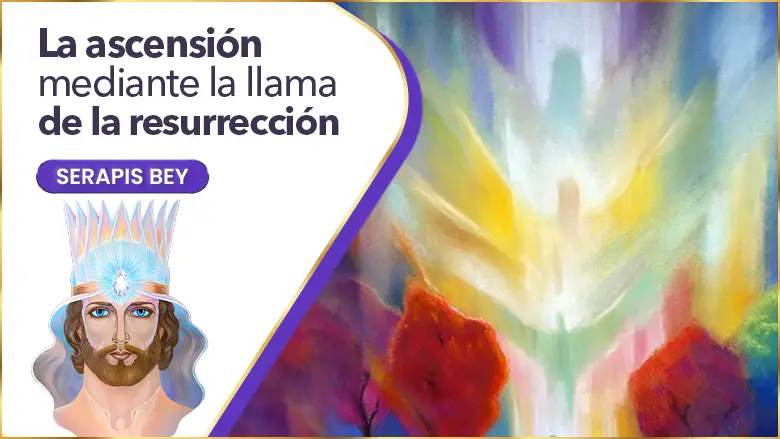 La Ascensión Mediante La Llama De La Resurrección | Serapis Bey