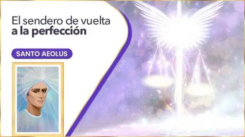 El Sendero De Vuelta A La Perfección | Santo Aeolus