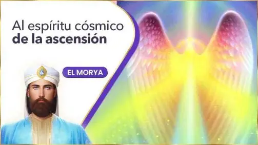 Al Espíritu Cósmico De La Ascensión | El Morya