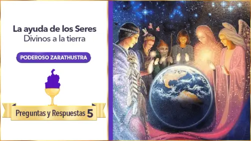 La Ayuda De Los Seres Divinos A La Tierra | Zarathustra