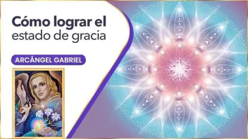 Cómo Lograr El Estado De Gracia | Arcángel Gabriel