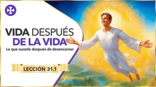 Vida Después De La Vida - Lo Que Sucede Después De Desencarnar - Lección 31 Parte 1 - Gabriel Silva
