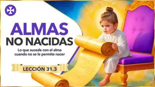 Lo Que Sucede Con El Alma No Nacida - Lección 31.3 - Aborto - Maestros Ascendidos