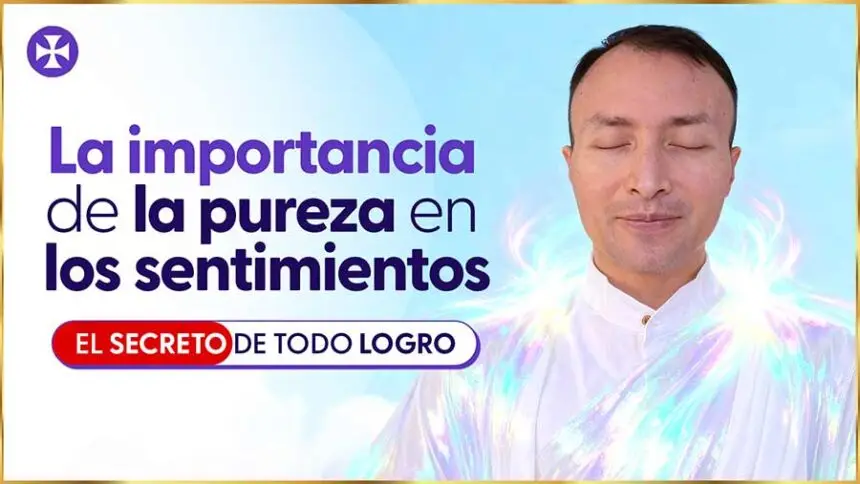 La Importancia De La Pureza En Los Sentimientos