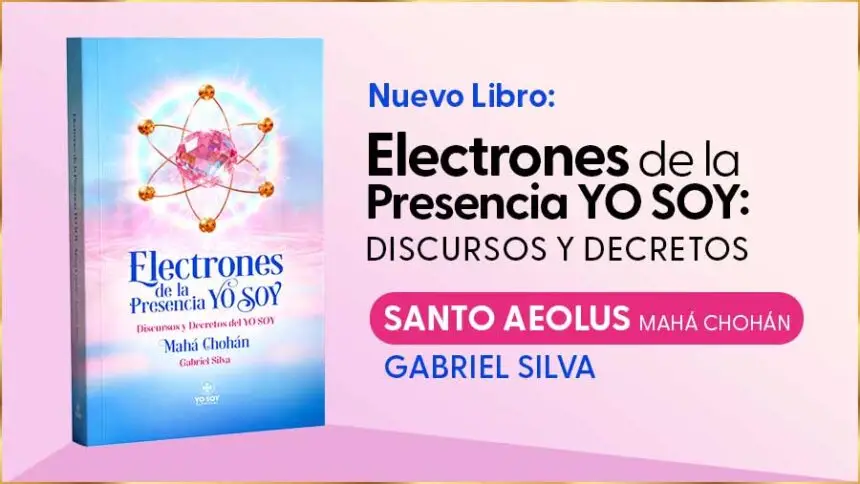 Libro: Electrones De La Presencia Yo Soy: Discursos Y Decretos Del Yo Soy