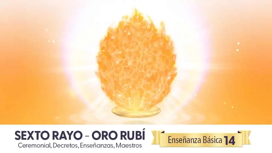 El Sexto Rayo - Oro Rubí - Enseñanzas 895 Yo Soy Espiritual El Sexto Rayo - Oro Rubí - Enseñanzas - Ceremonial Y Decretos