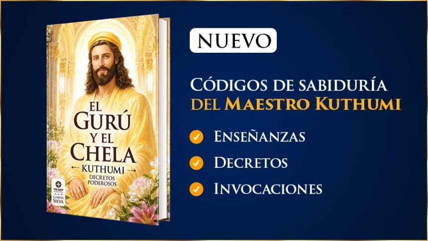 El Gurú Y El Chela: Códigos De Sabiduría Del Maestro Kuthumi Para Sus Discípulos, Con Invocaciones Y Decretos Inéditos