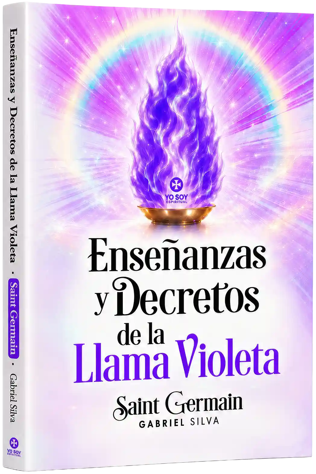 Enseñanzas y Decretos de la Llama Violeta: Discursos del Maestro Saint Germain para activar el poder liberador del Fuego Violeta con Poderosos Decretos de la Presencia YO SOY